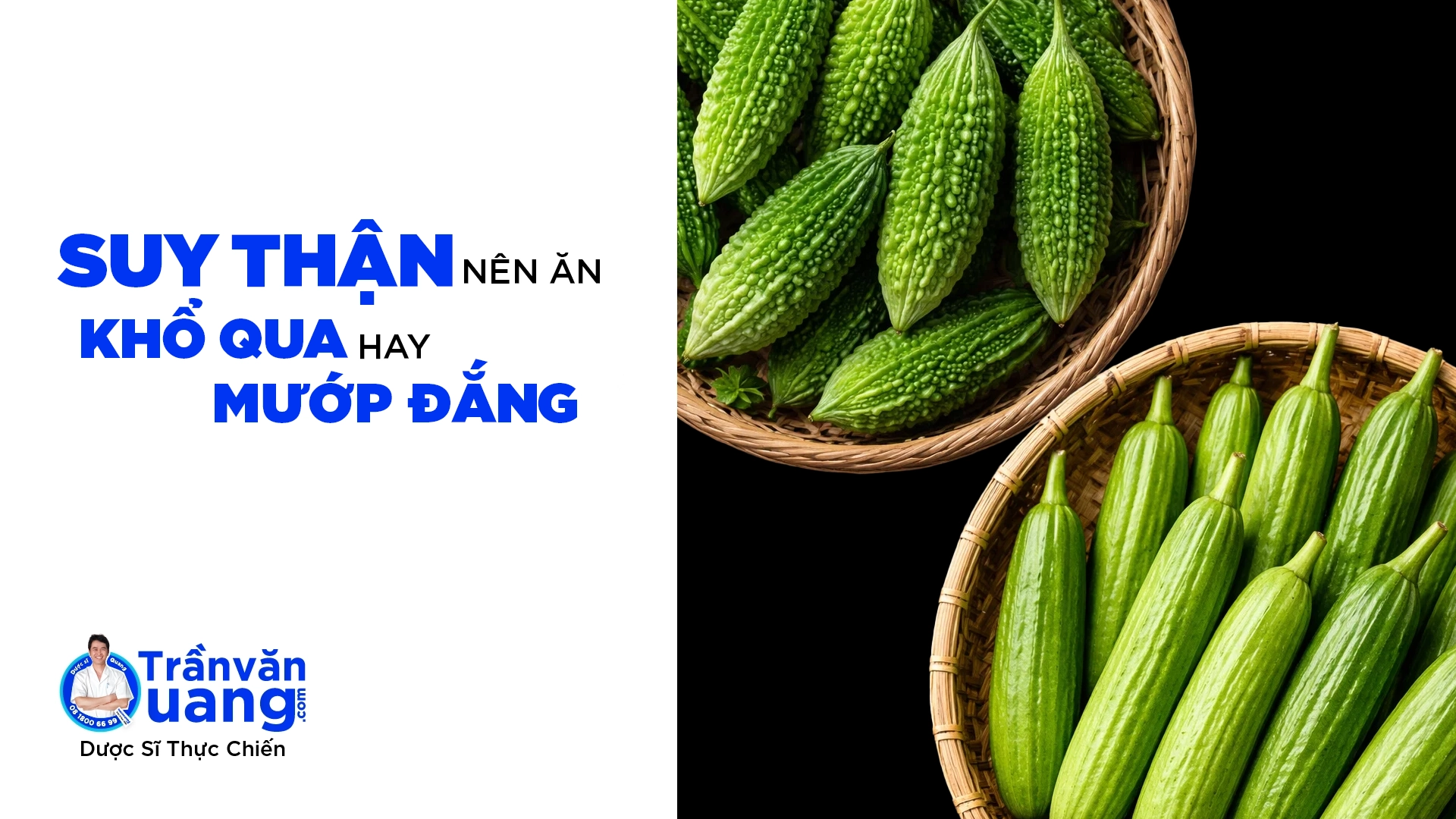 Suy thận nên ăn mướp hương hay mướp đắng? Phân tích dinh dưỡng chi tiết từ chuyên gia