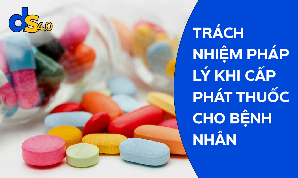 Dược sĩ có những trách nhiệm pháp lý nào khi cấp phát thuốc cho bệnh nhân?