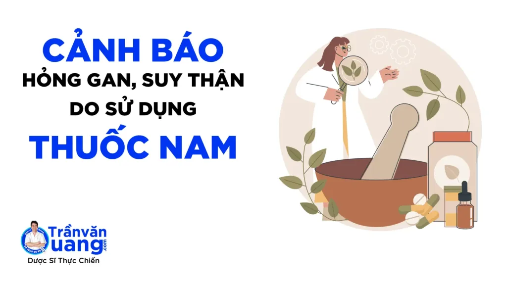 Cảnh báo: Nguy cơ suy gan, suy thận do thuốc nam trôi nổi.
