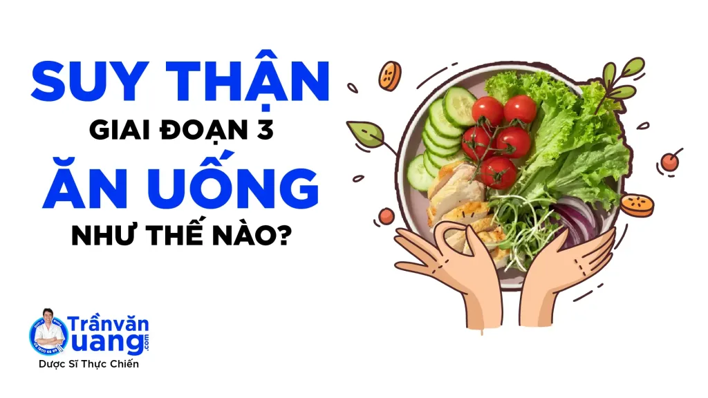 Suy thận giai đoạn 3 nên ăn gì, thực đơn cho người suy thận giai đoạn 3