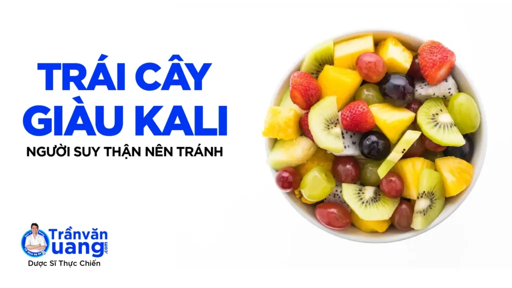 Bị suy thận nên kiêng ăn gì? 10 loại trái cây giàu kali người suy thận cần tránh!