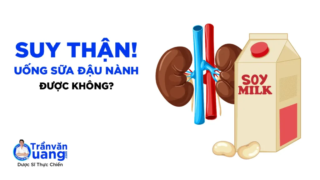 Suy thận có uống sữa đậu nành được không?