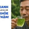 Trà Xanh và những lợi ích đối với sức khỏe của thận!