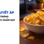 Tăng huyết áp, thận trọng với những thực phẩm này!